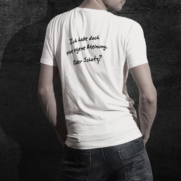 T-Shirt Spruch: Ich habe doch eine eigene Meinung. Oder Schatz?