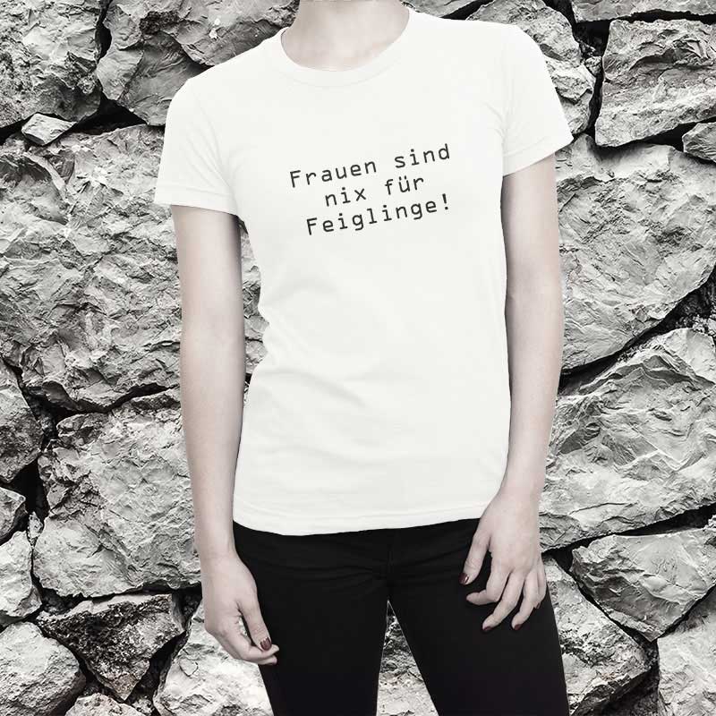 T-Shirt Spruch: Frauen sind nix für Feiglinge!