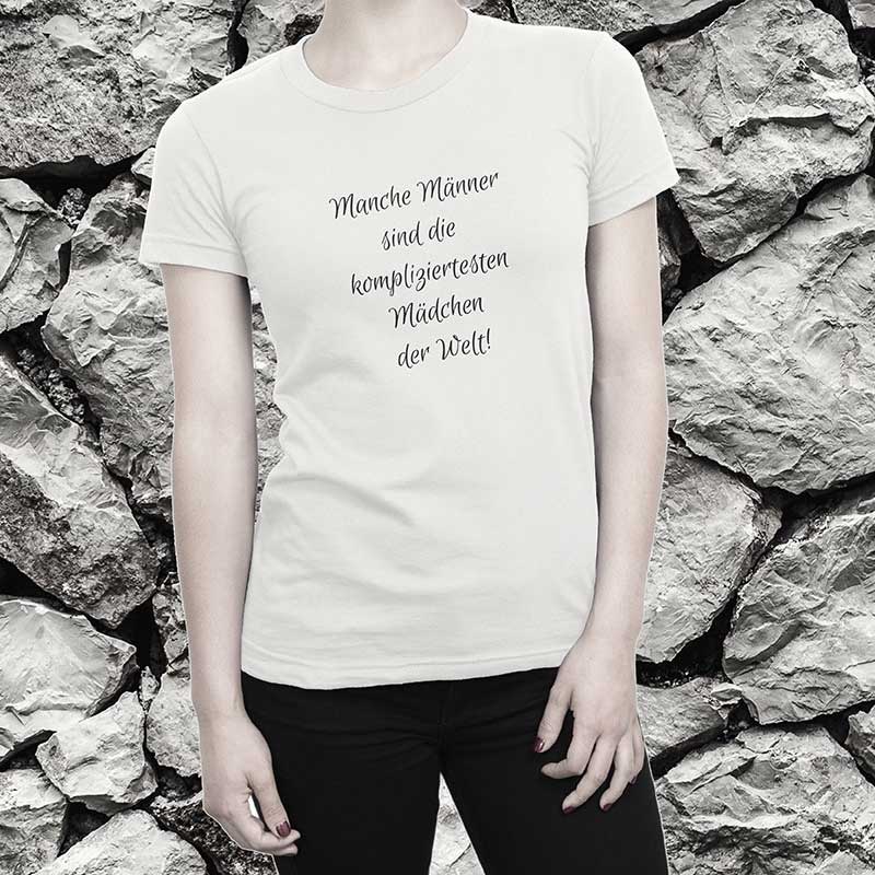 T-Shirt Spruch: Manche Männer sind die kompliziertesten Mädchen der Welt