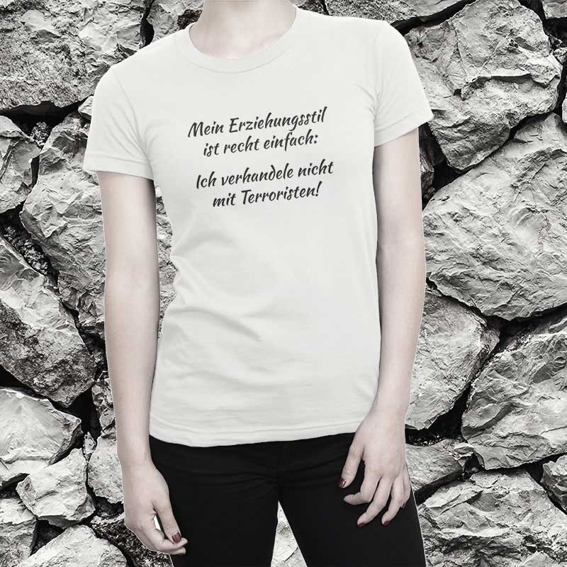T-Shirt Spruch: Mein Erziehungsstil ist recht einfach: Ich verhandele nicht mit Terroristen!