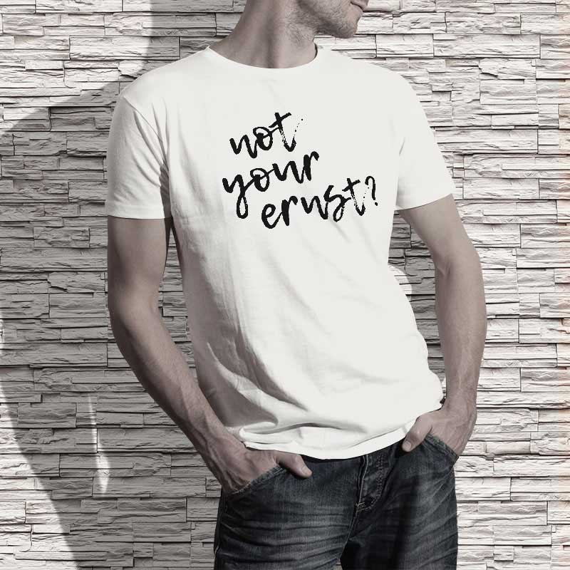 T-Shirt Spruch: not your ernst